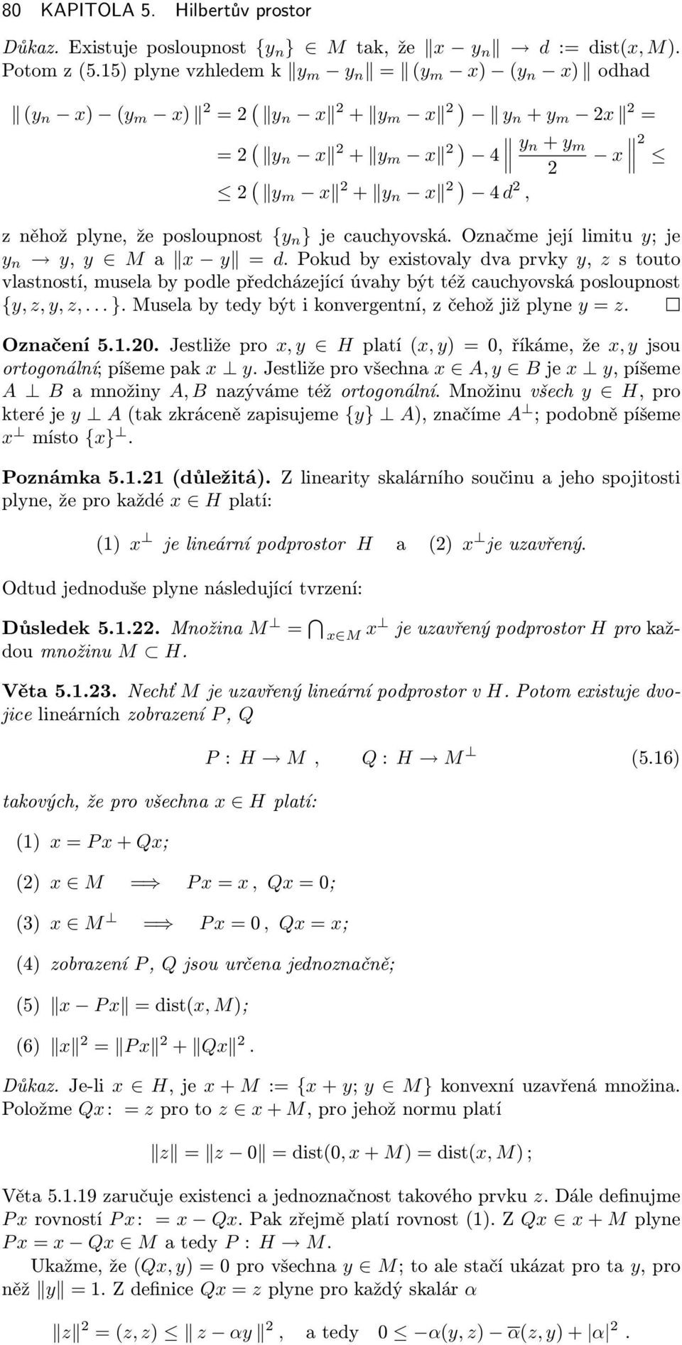 zněhožplyne,žeposloupnost {y n }jecuchyovská.oznčmejejílimitu y;je y n y, y M x y =d.