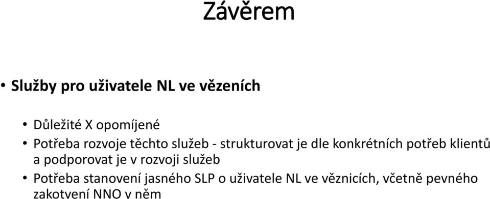 potřeb klientů a podporovat je v rozvoji služeb Potřeba stanovení