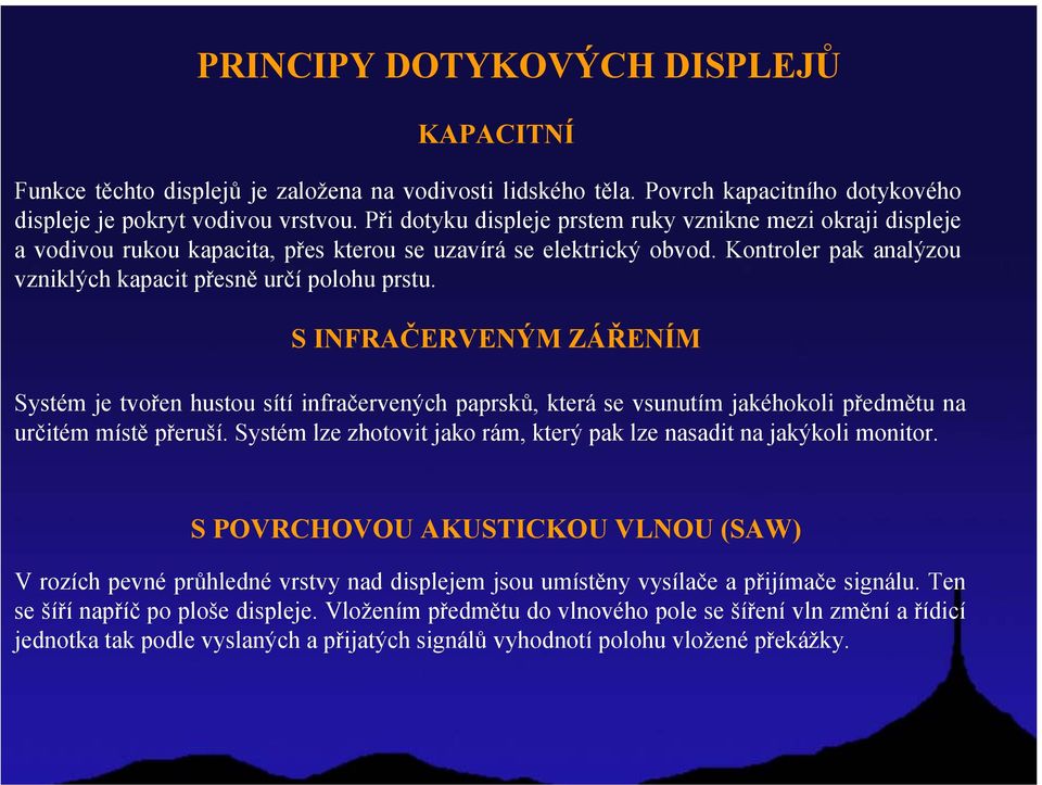 S INFRAČERVENÝM ZÁŘENÍM Systém je tvořen hustou sítí infračervených paprsků, která se vsunutím jakéhokoli předmětu na určitém místě přeruší.