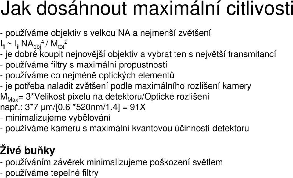 zvětšení podle maximálního rozlišení kamery M Max = 3*Velikost pixelu na detektoru/optické rozlišení např.: 3*7 µm/[0.6 *520nm/1.