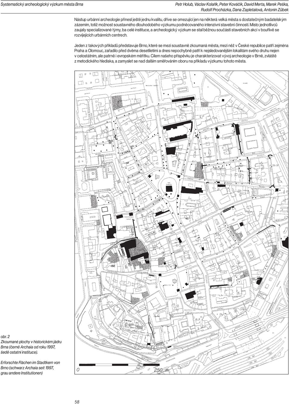 Místo jednotlivců zaujaly specializované týmy, ba celé instituce, a archeologický výzkum se stal běžnou součástí stavebních akcí v bouřlivě se rozvíjejících urbánních centrech.