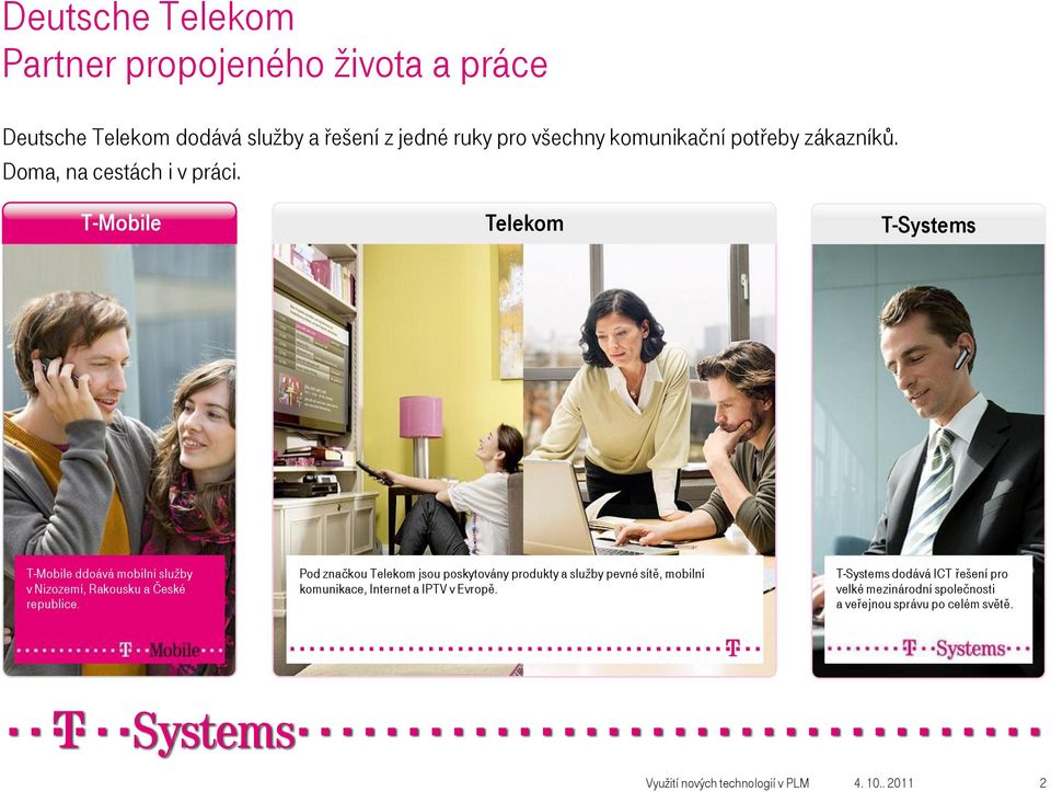 T-Mobile Telekom T-Systems T-Mobile ddoává mobilní služby v Nizozemí, Rakousku a České republice.