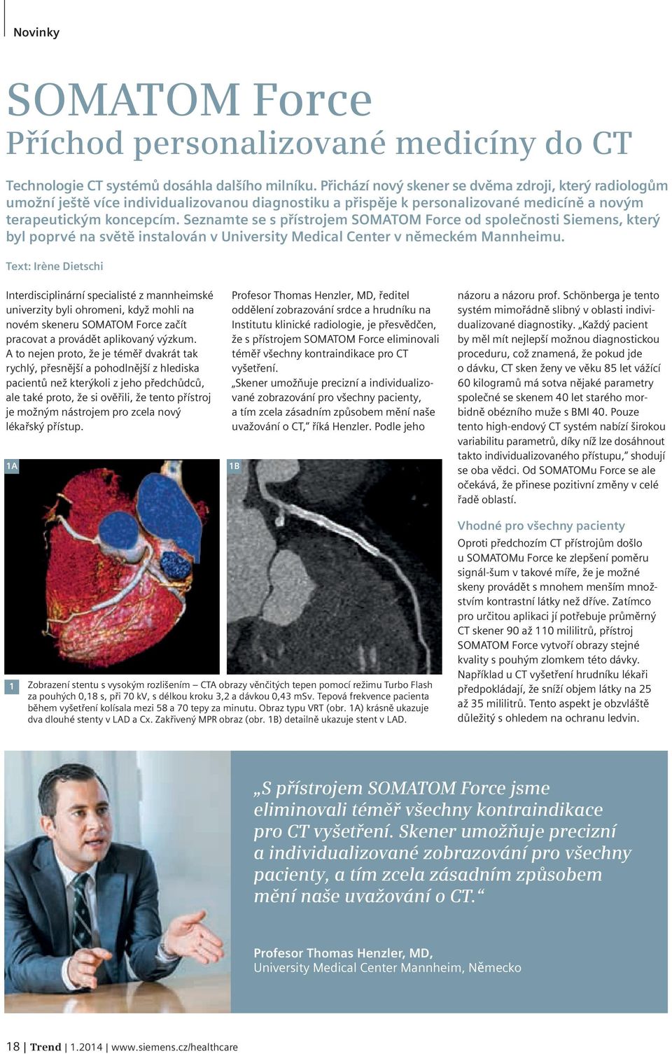 Seznamte se s přístrojem SOMATOM Force od společnosti Siemens, který byl poprvé na světě instalován v University Medical Center v německém Mannheimu.