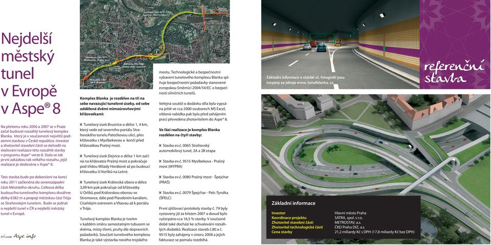 Stala se tak první zakázkou tak velkého rozsahu, jejíž realizace je sledována v Aspe 8. Tato stavba bude po dokončení na konci roku 2011 začleněna do severozápadní části Městského okruhu.