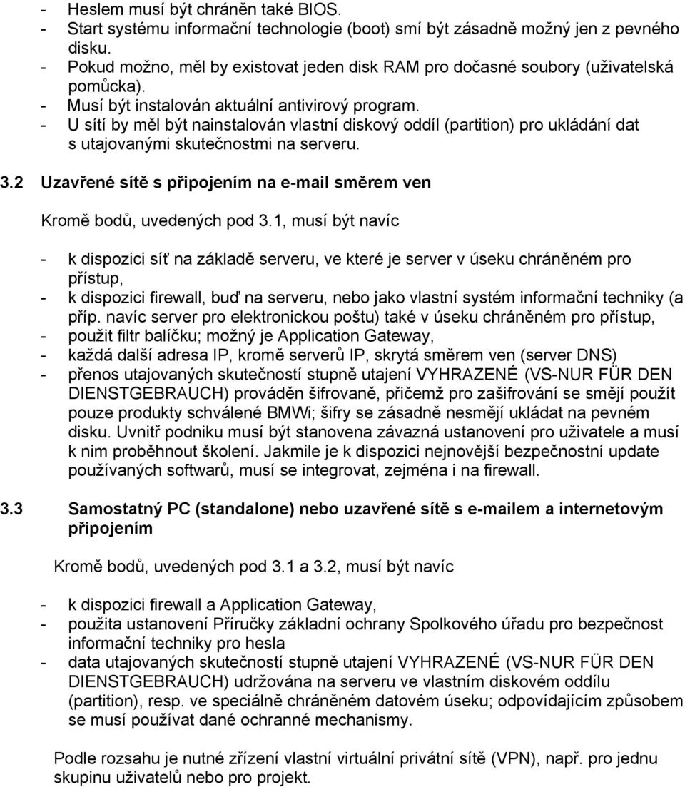 - U sítí by měl být nainstalován vlastní diskový oddíl (partition) pro ukládání dat s utajovanými skutečnostmi na serveru. 3.