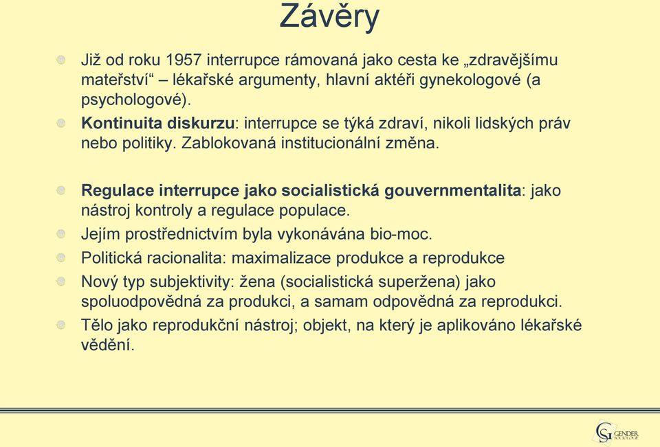 Regulace interrupce jako socialistická gouvernmentalita: jako nástroj kontroly a regulace populace. Jejím prostřednictvím byla vykonávána bio-moc.