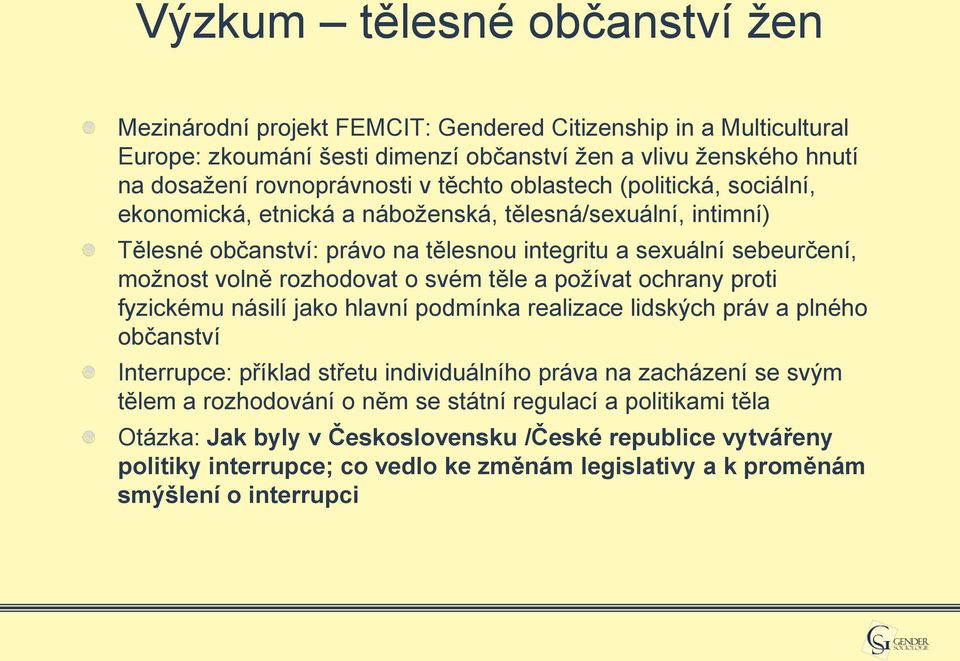 svém těle a požívat ochrany proti fyzickému násilí jako hlavní podmínka realizace lidských práv a plného občanství Interrupce: příklad střetu individuálního práva na zacházení se svým tělem a