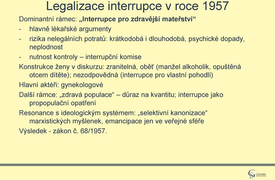 otcem dítěte); nezodpovědná (interrupce pro vlastní pohodlí) Hlavní aktéři: gynekologové Další rámce: zdravá populace důraz na kvantitu; interrupce jako