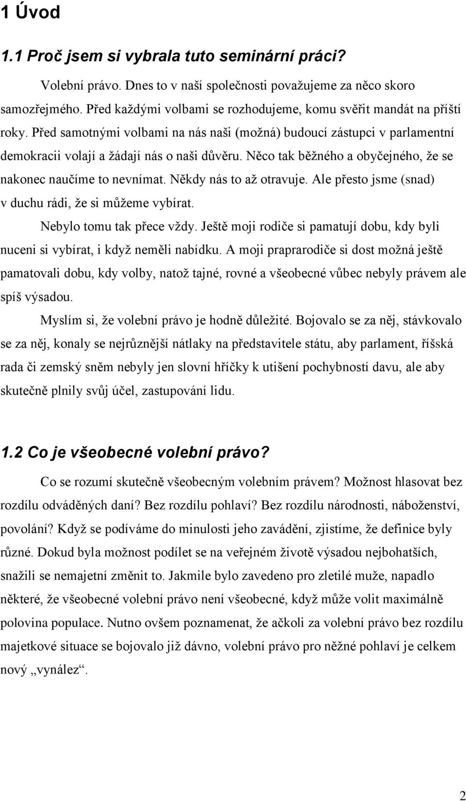 Něco tak běžného a obyčejného, že se nakonec naučíme to nevnímat. Někdy nás to až otravuje. Ale přesto jsme (snad) v duchu rádi, že si můžeme vybírat. Nebylo tomu tak přece vždy.