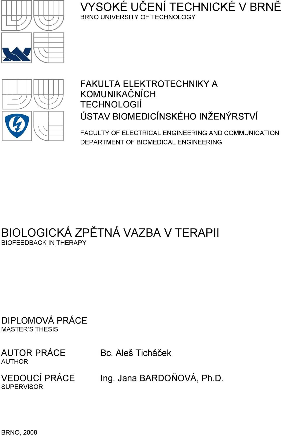 DEPARTMENT OF BIOMEDICAL ENGINEERING BIOLOGICKÁ ZPĚTNÁ VAZBA V TERAPII BIOFEEDBACK IN THERAPY DIPLOMOVÁ