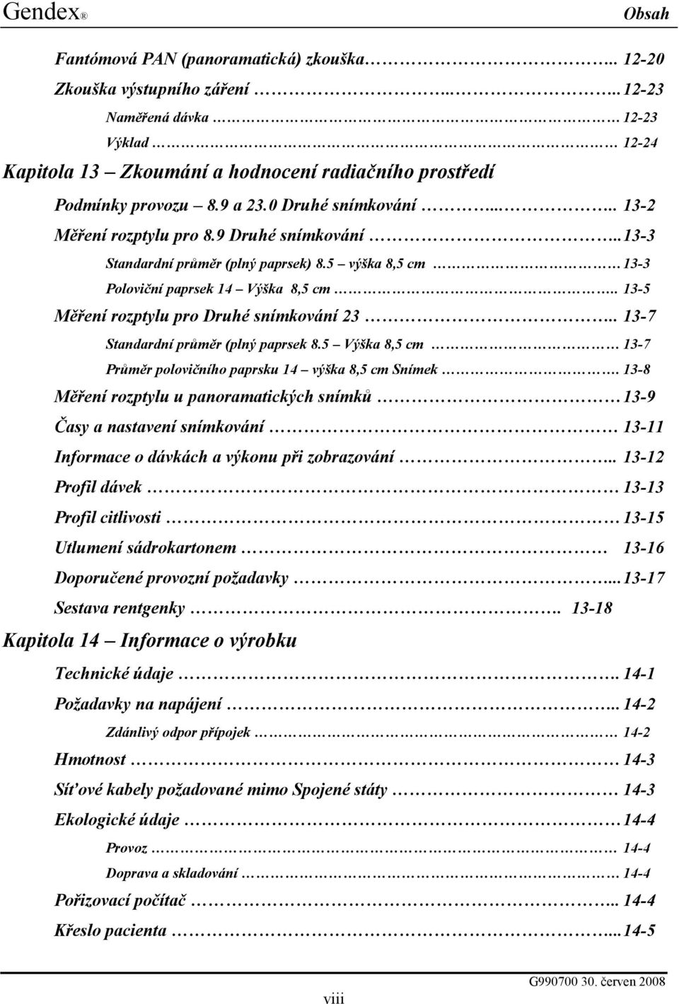 . 13-5 Měření rozptylu pro Druhé snímkování 23.. 13-7 Standardní průměr (plný paprsek 8.5 Výška 8,5 cm 13-7 Průměr polovičního paprsku 14 výška 8,5 cm Snímek.