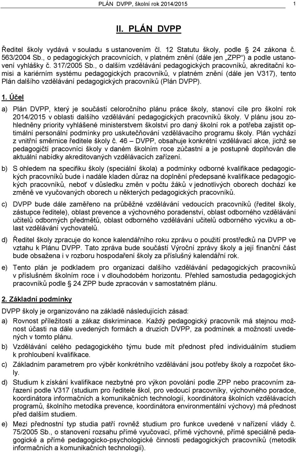 , o dalším vzdělávání pedagogických pracovníků, akreditační komisi a kariérním systému pedagogických pracovníků, v platném znění (dále jen V317), tento Plán dalšího vzdělávání pedagogických