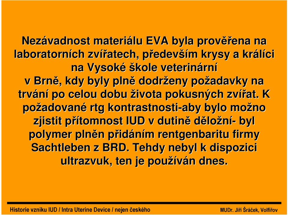 K požadované rtg kontrastnosti-aby aby bylo možno zjistit přítomnost IUD v dutině děložní- byl polymer