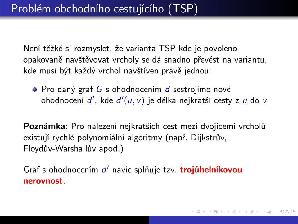 (u,v)jedélkanejkratšícestyzudov Poznámka: Pro nalezení nejkratších cest mezi dvojicemi vrcholů existují rychlé