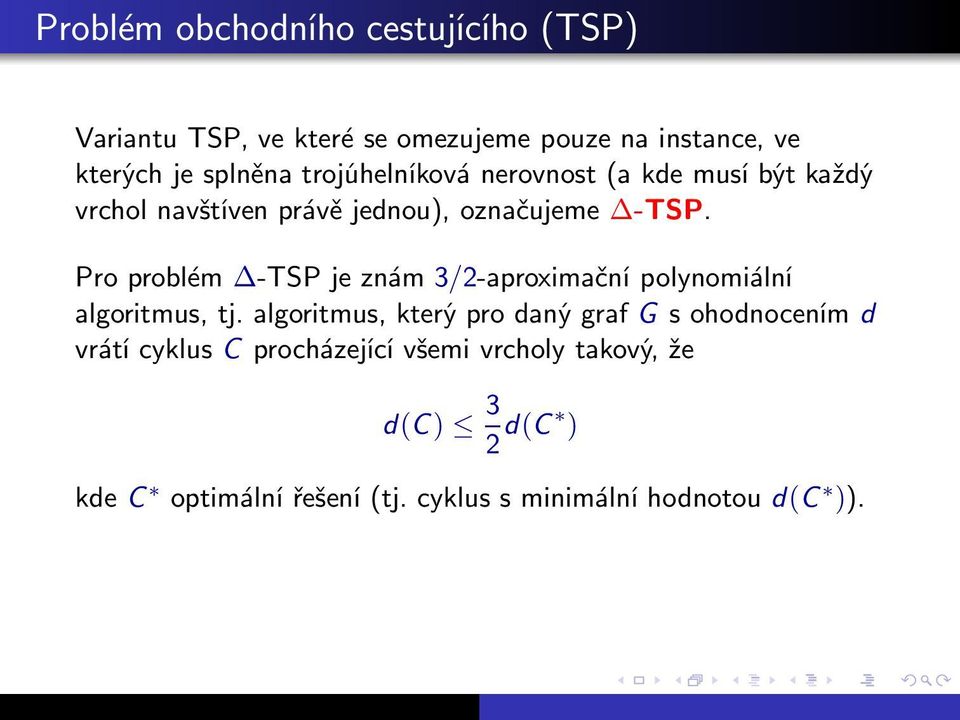 Pro problém -TSP je znám /-aproximační polynomiální algoritmus, tj.