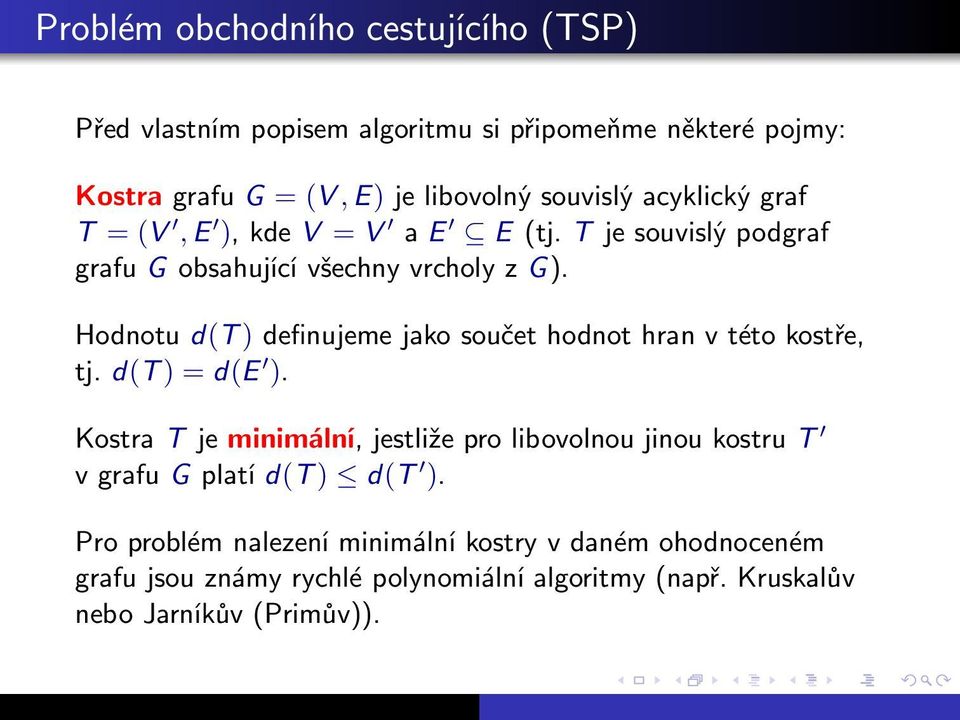 Hodnotu d(t) definujeme jako součet hodnot hran v této kostře, tj.d(t)=d(e ).