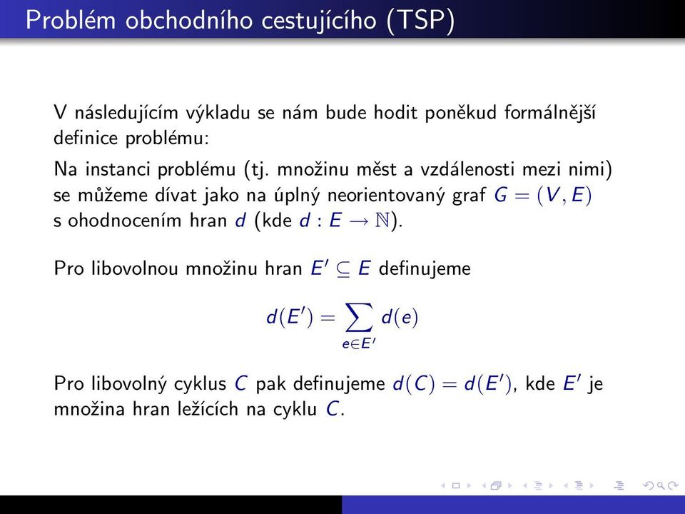 množinu měst a vzdálenosti mezi nimi) semůžemedívatjakonaúplnýneorientovanýgrafg=(v,e)