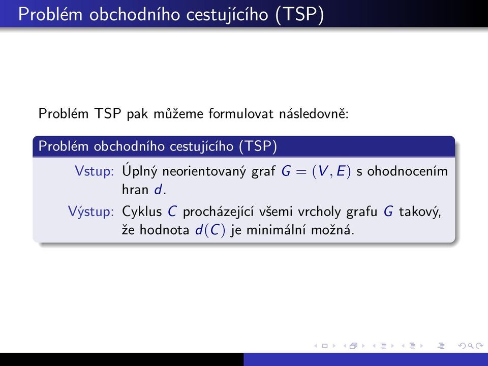 Vstup:ÚplnýneorientovanýgrafG=(V,E)sohodnocením hran d.