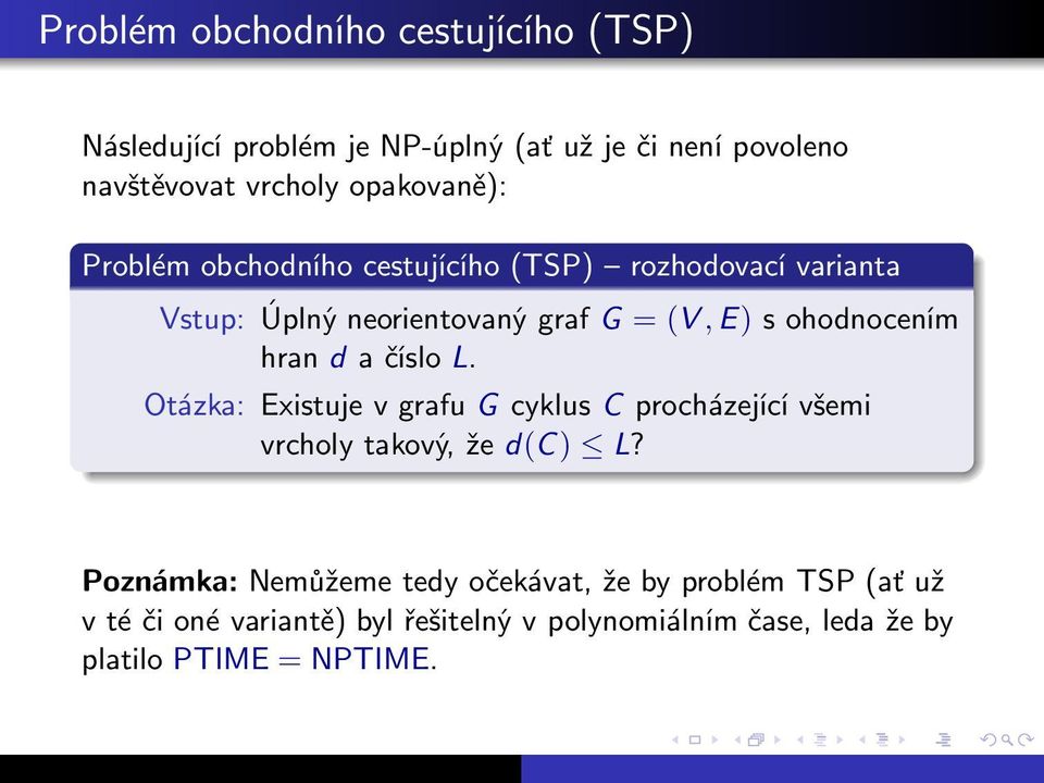 hrandačíslol. Otázka: Existuje v grafu G cyklus C procházející všemi vrcholytakový,žed(c) L?