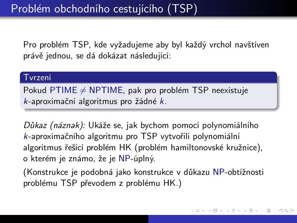 Důkaz(náznak): Ukáže se, jak bychom pomocí polynomiálního k-aproximačního algoritmu pro TSP vytvořili polynomiální algoritmus
