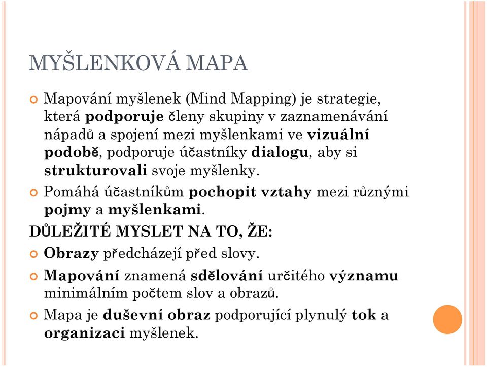 Pomáhá účastníkům pochopit vztahy mezi různými pojmy a myšlenkami. DŮLEŽITÉ MYSLET NA TO, ŽE: Obrazy předcházejí před slovy.