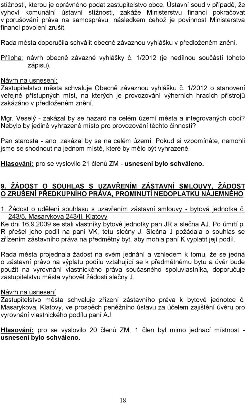 zrušit. Rada města doporučila schválit obecně závaznou vyhlášku v předloženém znění. Příloha: návrh obecně závazné vyhlášky č. 1/2012 (je nedílnou součástí tohoto zápisu).