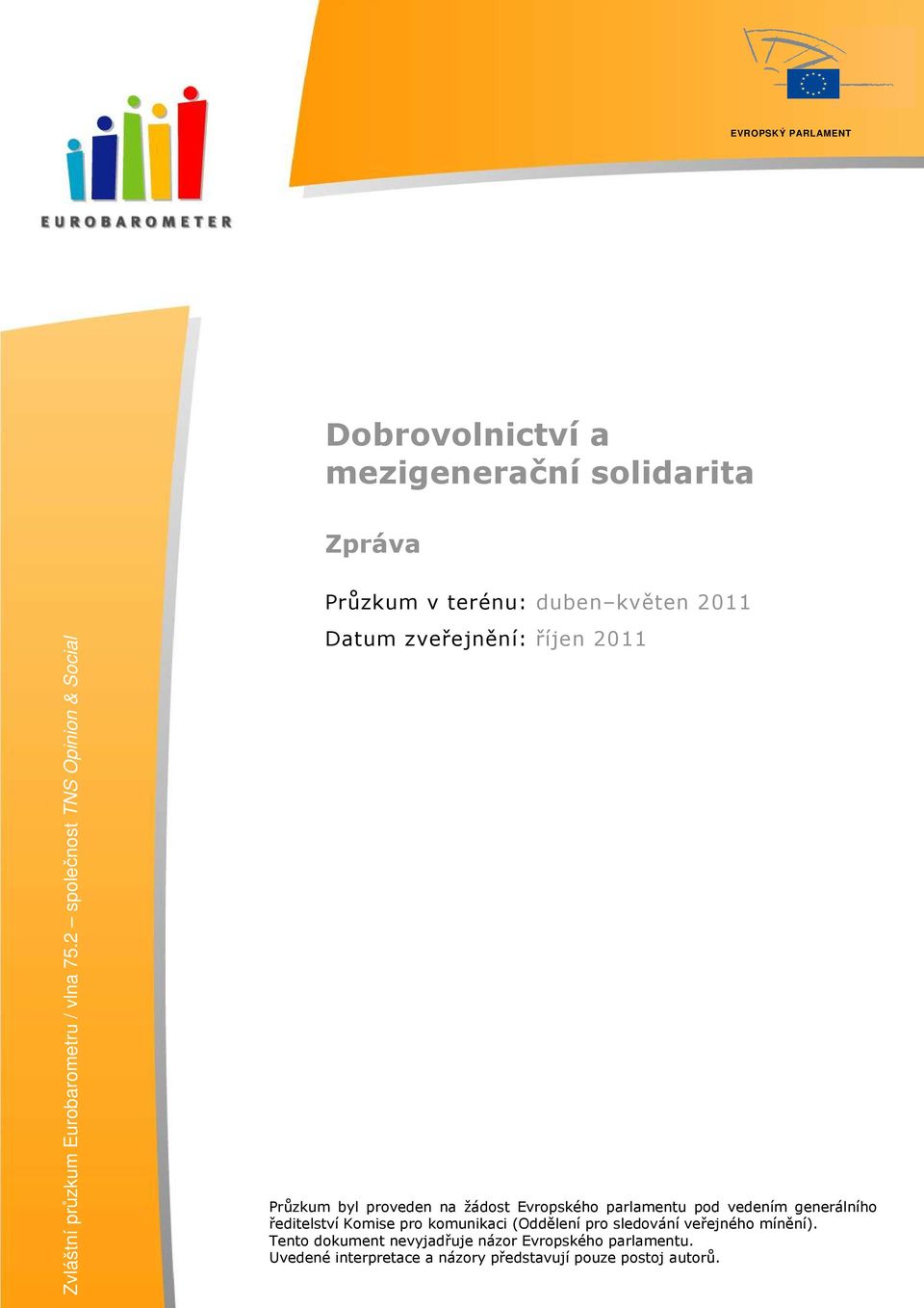 2 společnost TNS Opinion & Social Datum zveřejnění: říjen 2011 Průzkum byl proveden na žádost Evropského parlamentu pod
