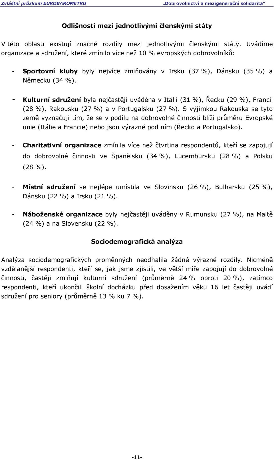 - Kulturní sdružení byla nejčastěji uváděna v Itálii (31 %), Řecku (29 %), Francii (28 %), Rakousku (27 %) a v Portugalsku (27 %).