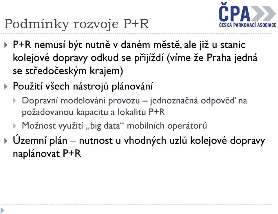 Dopravní modelování provozu jednoznačná odpověď na požadovanou kapacitu a lokalitu P+R Možnost