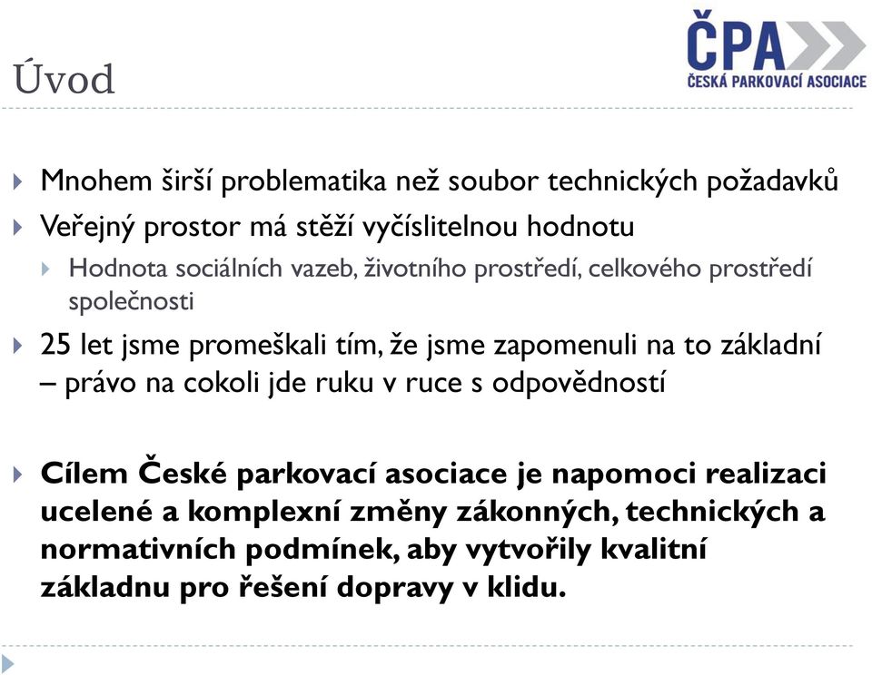 to základní právo na cokoli jde ruku v ruce s odpovědností Cílem České parkovací asociace je napomoci realizaci ucelené a