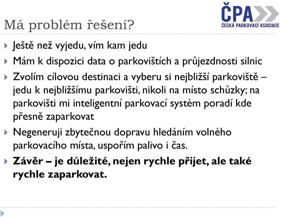 destinaci a vyberu si nejbližší parkoviště jedu k nejbližšímu parkovišti, nikoli na místo schůzky; na parkovišti