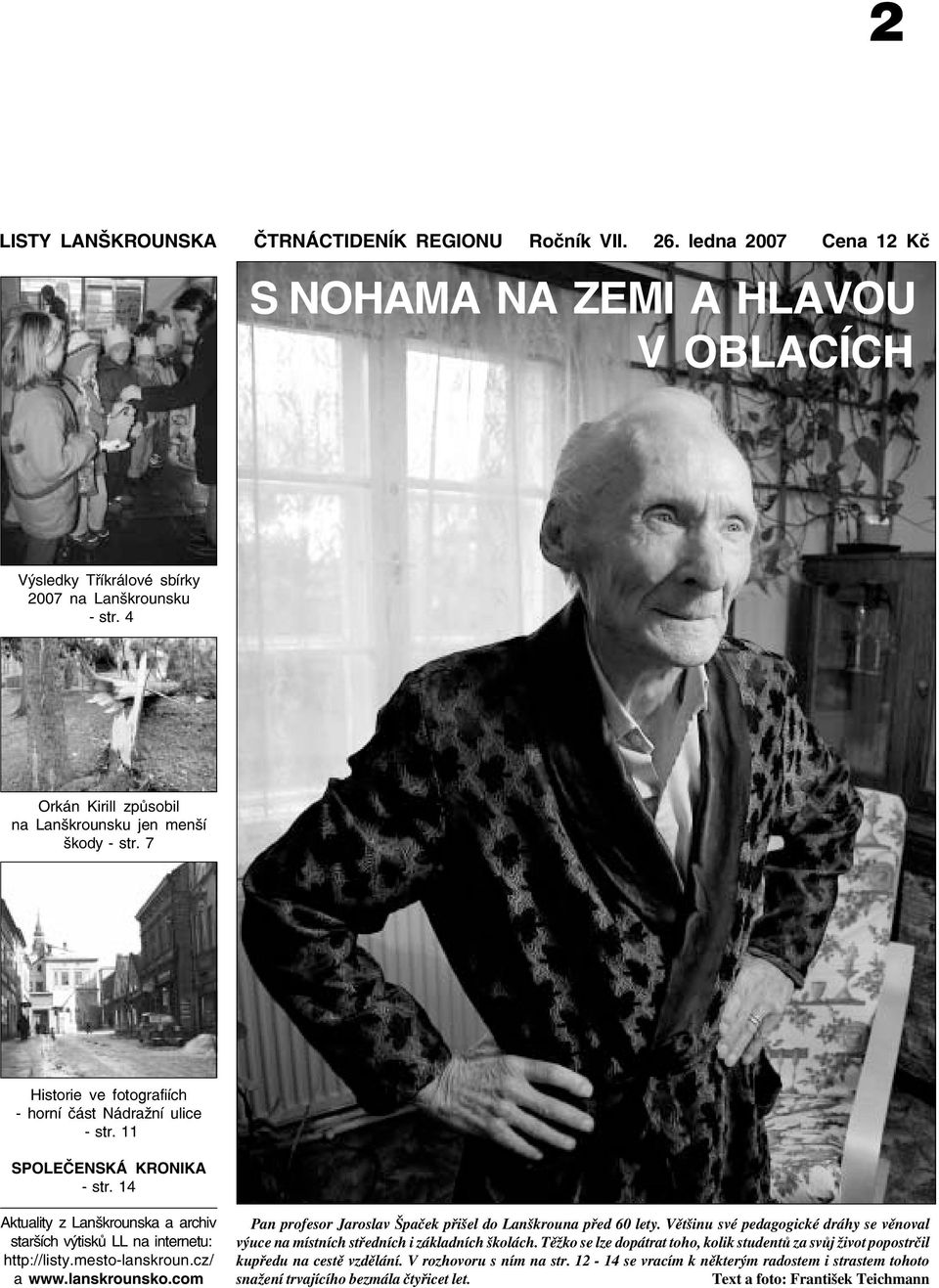 14 Aktuality z Lanškrounska a archiv starších výtisků LL na internetu: http://listy.mesto lanskroun.cz/ a www.lanskrounsko.com Pan profesor Jaroslav Špaček přišel do Lanškrouna před 60 lety.