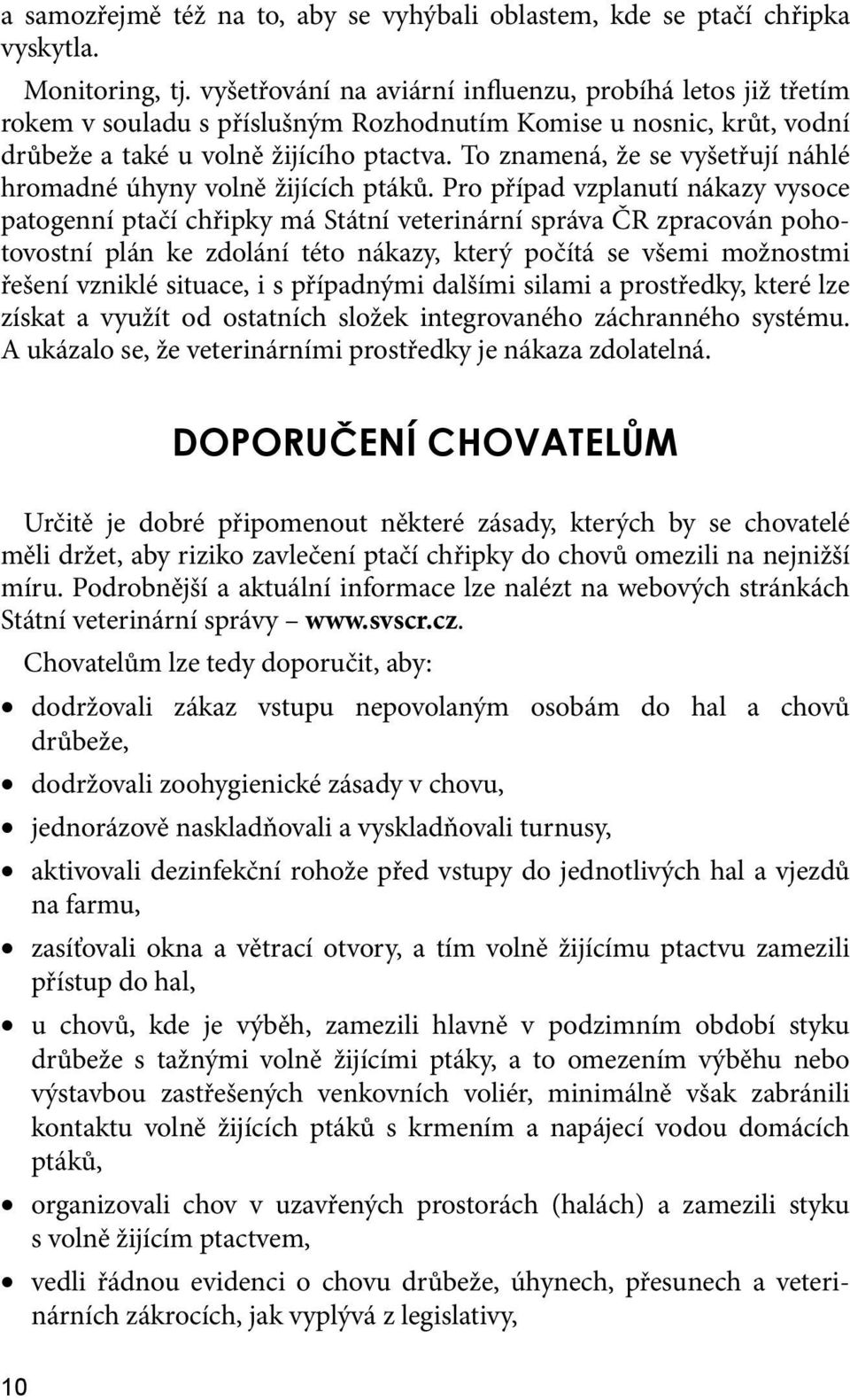 To znamená, že se vyšetřují náhlé hromadné úhyny volně žijících ptáků.