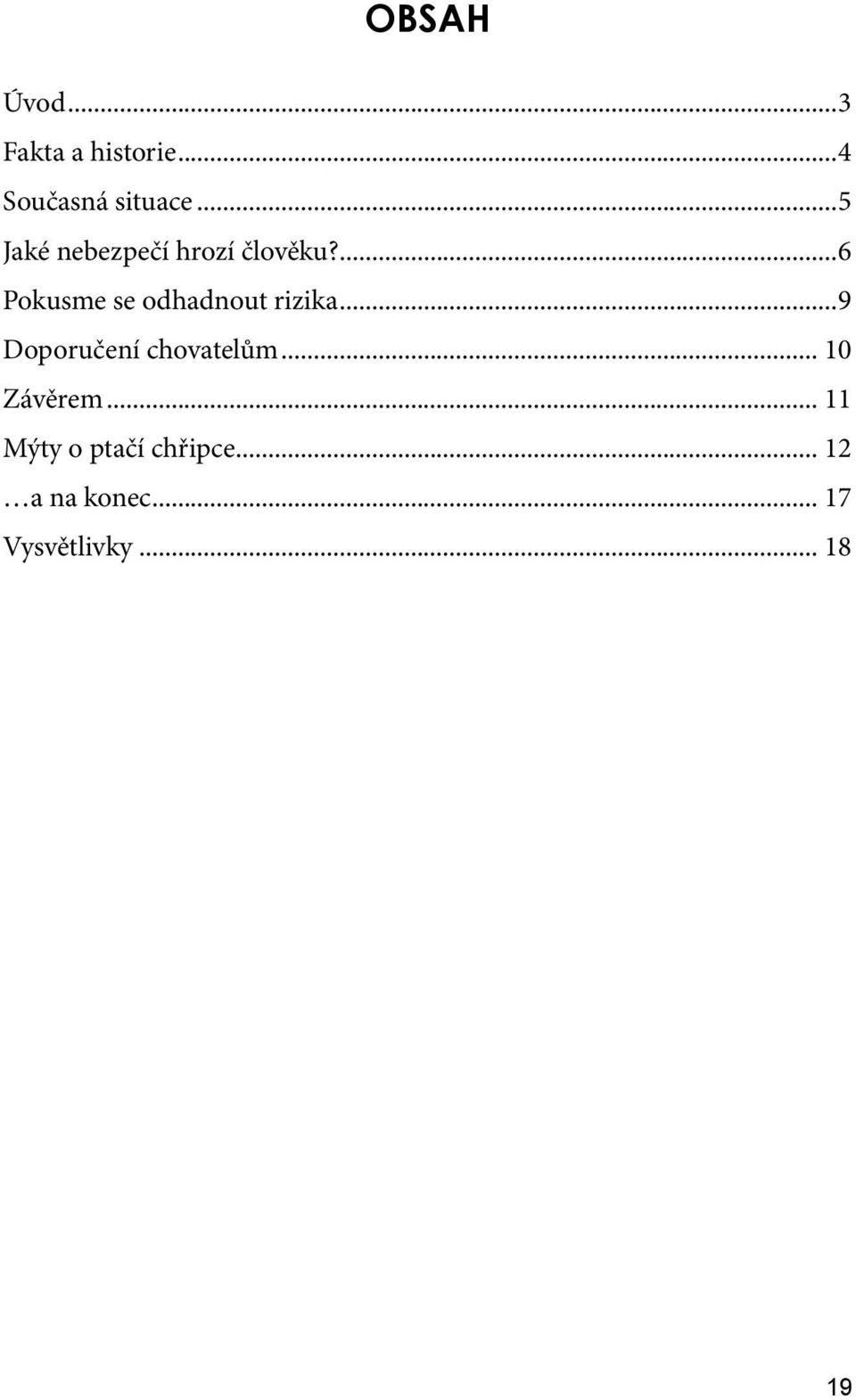 ...6 Pokusme se odhadnout rizika...9 Doporučení chovatelům.