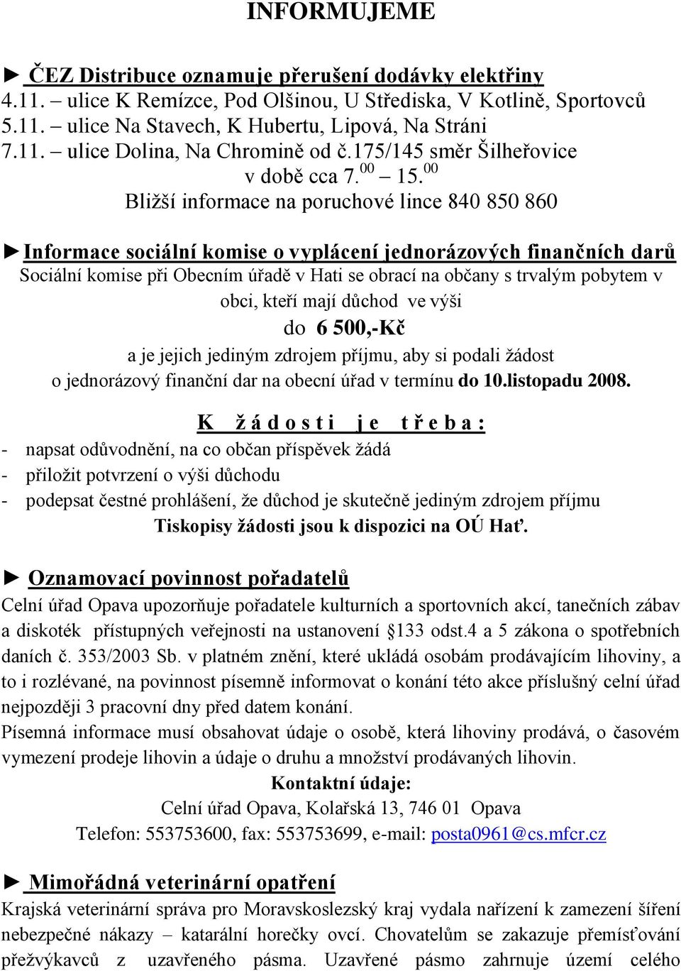 00 Bliţší informace na poruchové lince 840 850 860 Informace sociální komise o vyplácení jednorázových finančních darŧ Sociální komise při Obecním úřadě v Hati se obrací na občany s trvalým pobytem v