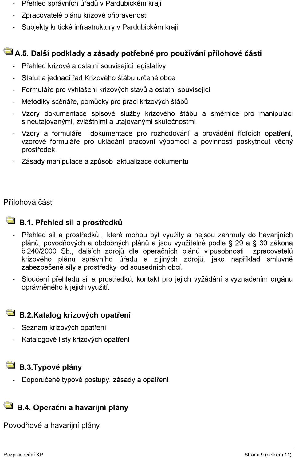 krizových stavů a ostatní související - Metodiky scénáře, pomůcky pro práci krizových štábů - Vzory dokumentace spisové služby krizového štábu a směrnice pro manipulaci s neutajovanými, zvláštními a