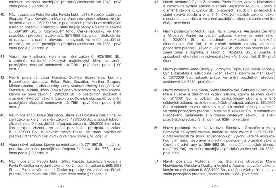 , o podmínkách převodu zemědělských a lesních pozemků z vlastnictví státu na jiné osoby a o změně zákona č. 569/1991 Sb., o Pozemkovém fondu České republiky, ve znění pozdějších předpisů, a zákona č.