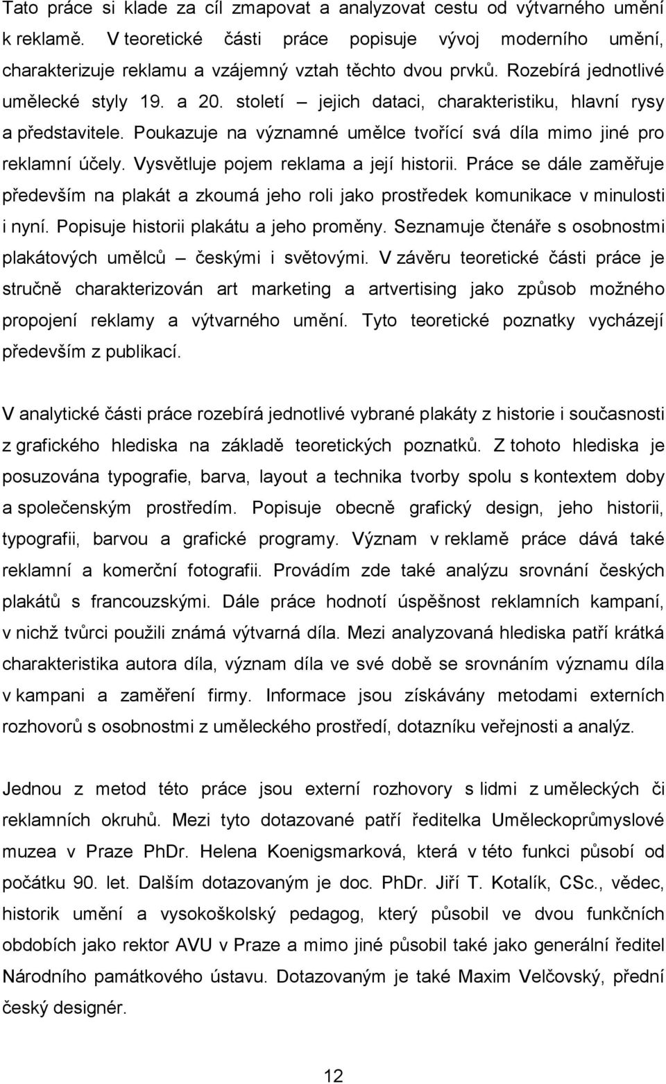 století jejich dataci, charakteristiku, hlavní rysy a představitele. Poukazuje na významné umělce tvořící svá díla mimo jiné pro reklamní účely. Vysvětluje pojem reklama a její historii.