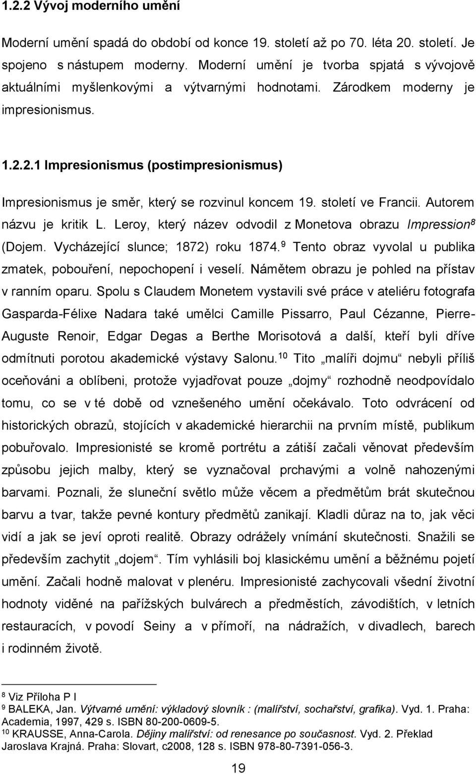 2.1 Impresionismus (postimpresionismus) Impresionismus je směr, který se rozvinul koncem 19. století ve Francii. Autorem názvu je kritik L.