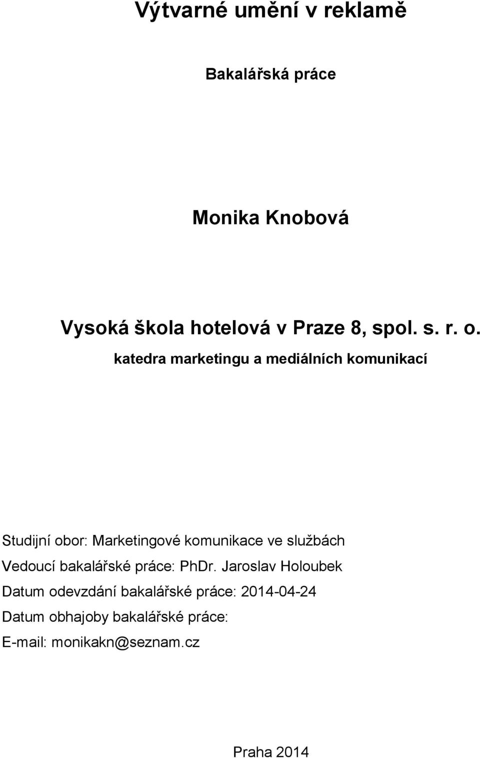 katedra marketingu a mediálních komunikací Studijní obor: Marketingové komunikace ve