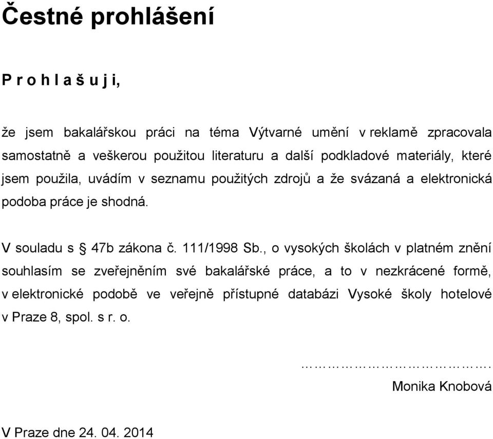 shodná. V souladu s 47b zákona č. 111/1998 Sb.