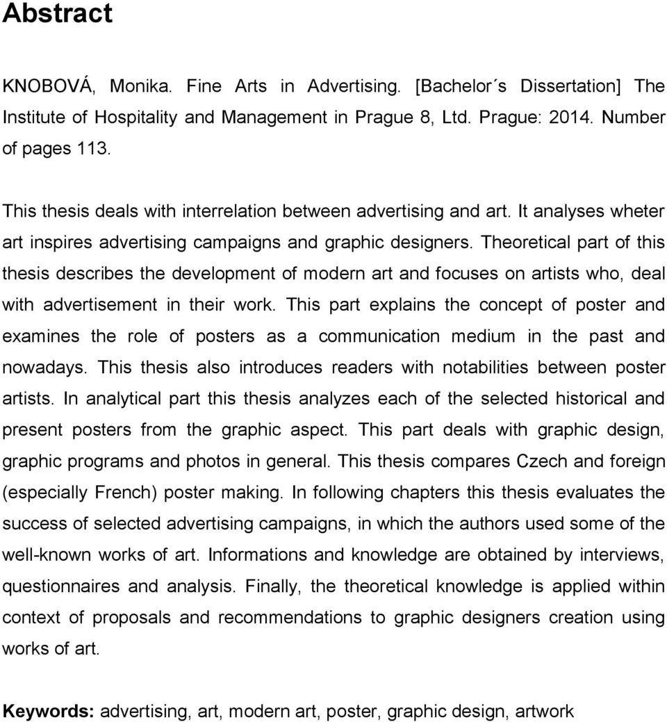 Theoretical part of this thesis describes the development of modern art and focuses on artists who, deal with advertisement in their work.