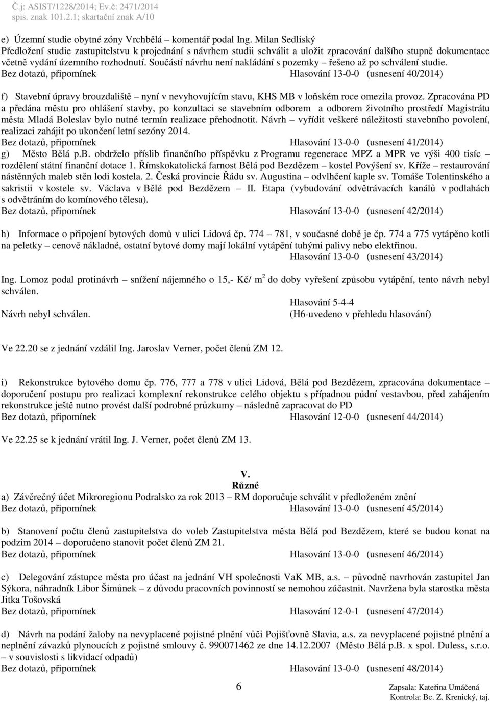 Součástí návrhu není nakládání s pozemky řešeno až po schválení studie.