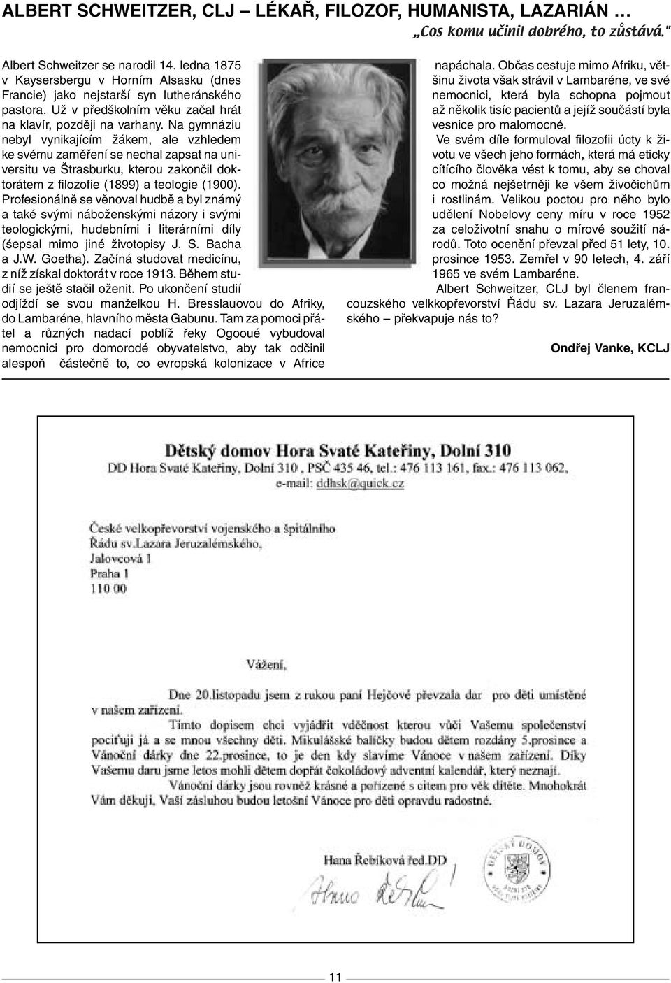 Na gymnáziu nebyl vynikajícím Ïákem, ale vzhledem ke svému zamûfiení se nechal zapsat na universitu ve trasburku, kterou zakonãil doktorátem z filozofie (1899) a teologie (1900).