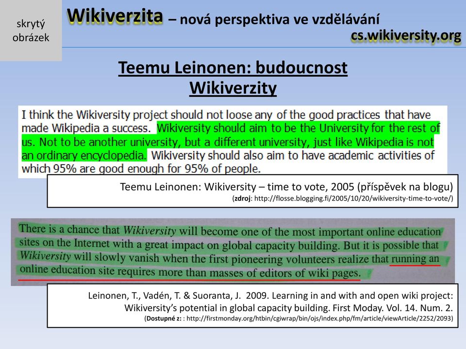 2009. Learning in and with and open wiki project: Wikiversity s potential in global capacity building.