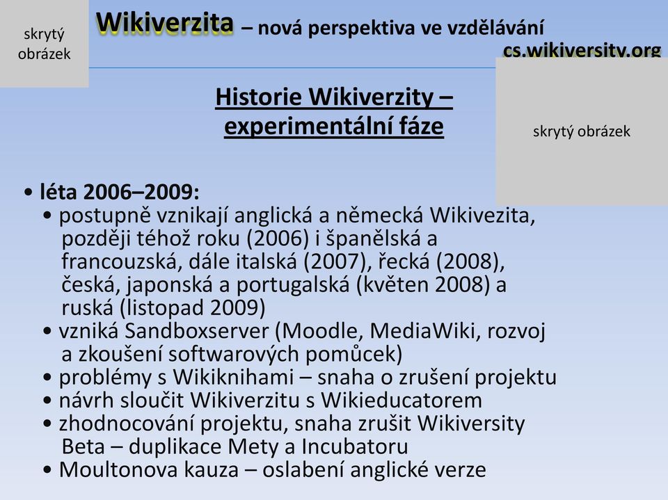 Sandboxserver (Moodle, MediaWiki, rozvoj a zkoušení softwarových pomůcek) problémy s Wikiknihami snaha o zrušení projektu návrh sloučit