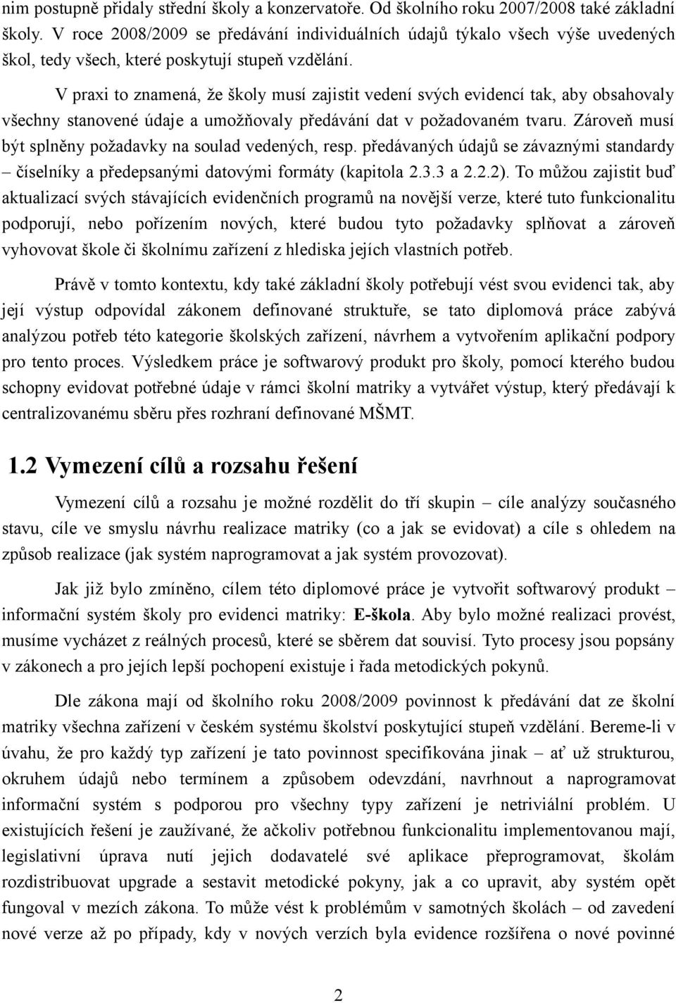 V praxi to znamená, že školy musí zajistit vedení svých evidencí tak, aby obsahovaly všechny stanovené údaje a umožňovaly předávání dat v požadovaném tvaru.