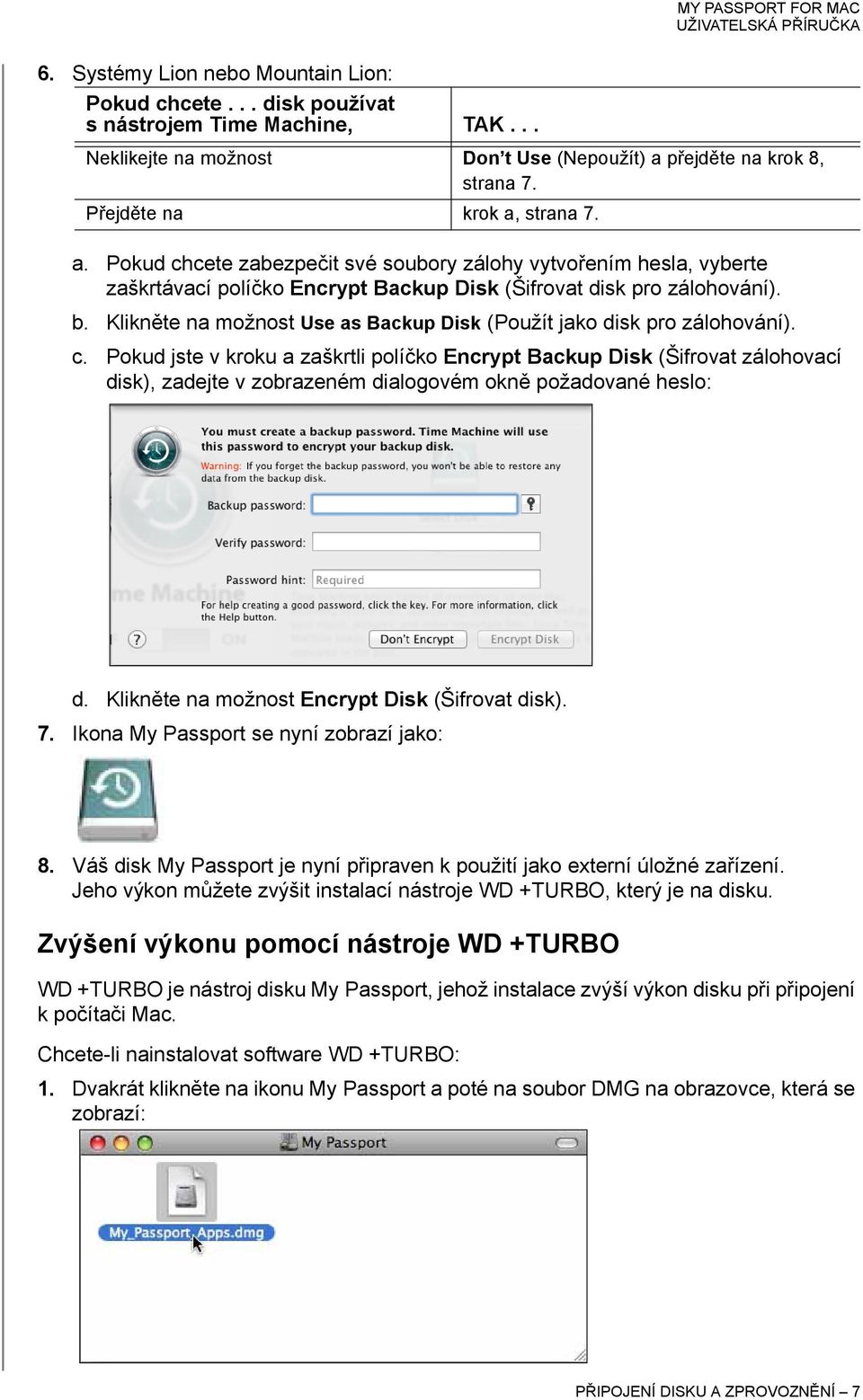 Klikněte na možnost Use as Backup Disk (Použít jako disk pro zálohování). c.