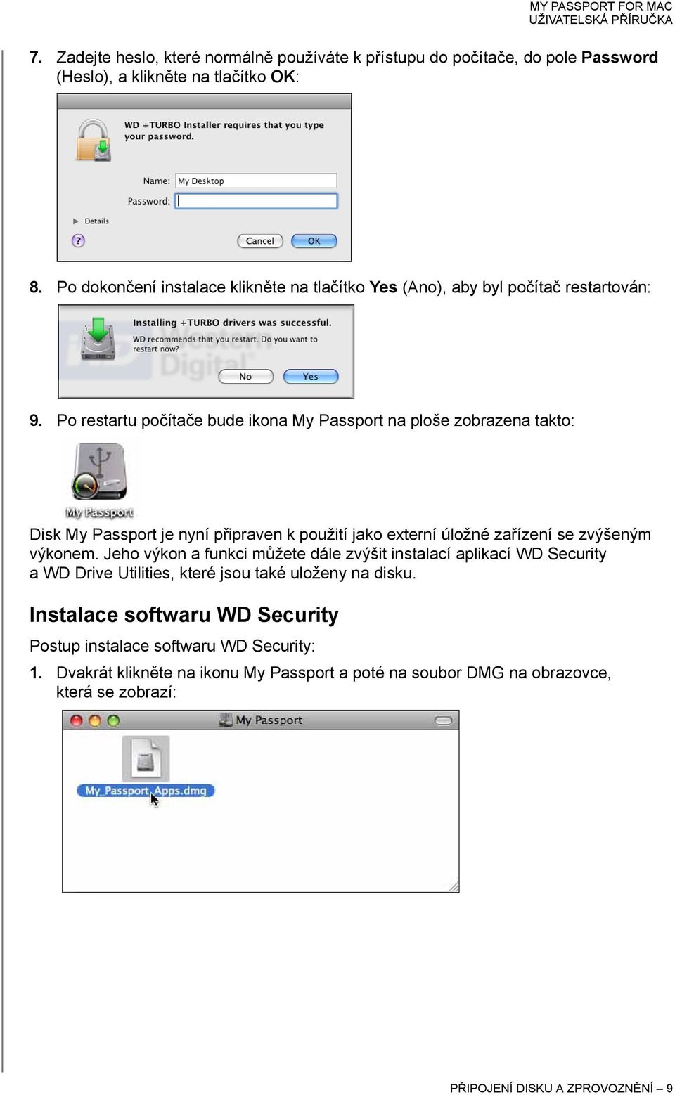 Po restartu počítače bude ikona My Passport na ploše zobrazena takto: Disk My Passport je nyní připraven k použití jako externí úložné zařízení se zvýšeným výkonem.