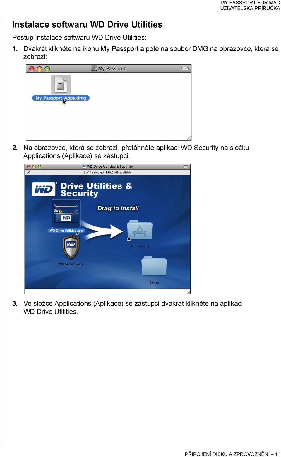 Na obrazovce, která se zobrazí, přetáhněte aplikaci WD Security na složku Applications (Aplikace) se zástupci: